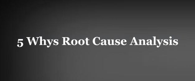 Using 5 Whys Root Cause Analysis for Problem Solving