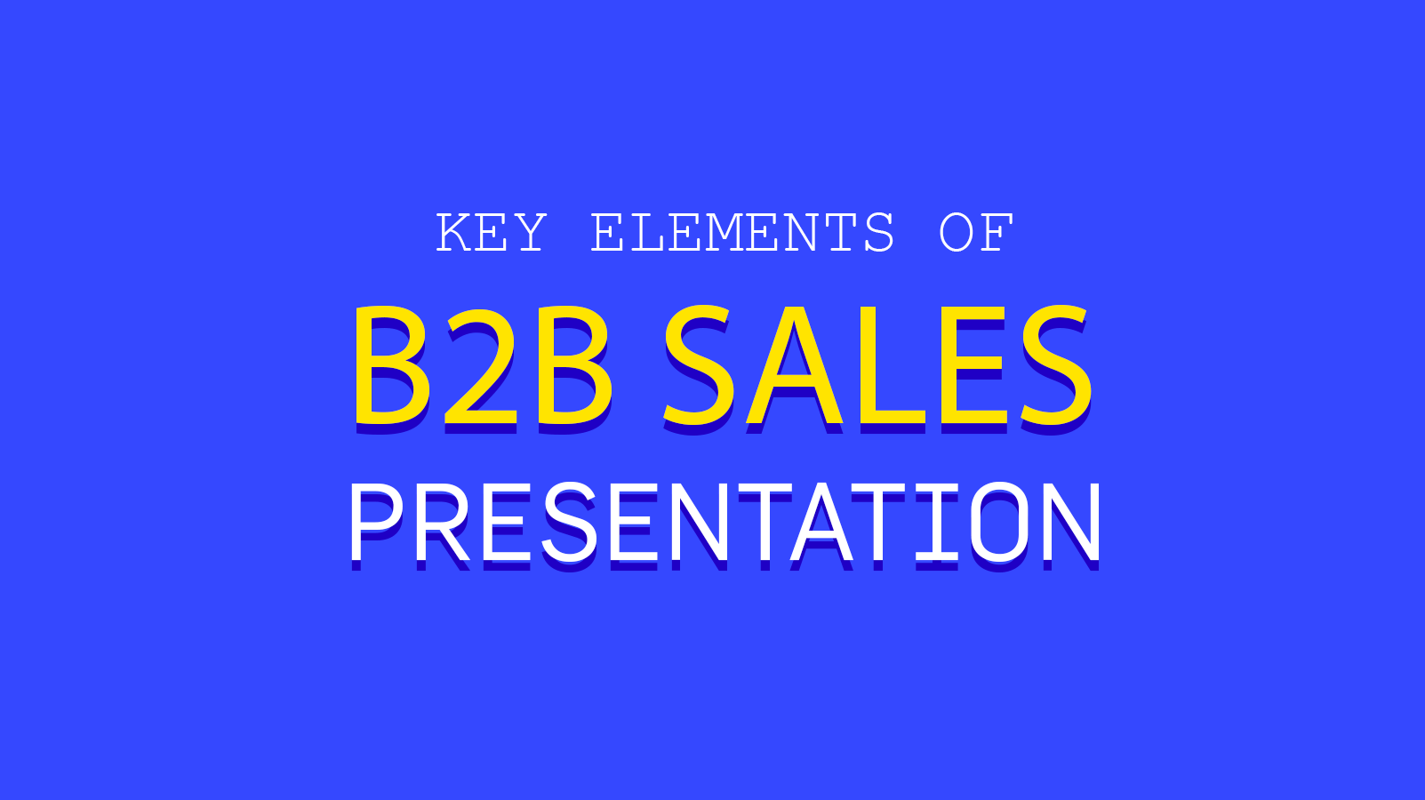 8 Key Elements of Killer B2B Sales Presentations In 2024