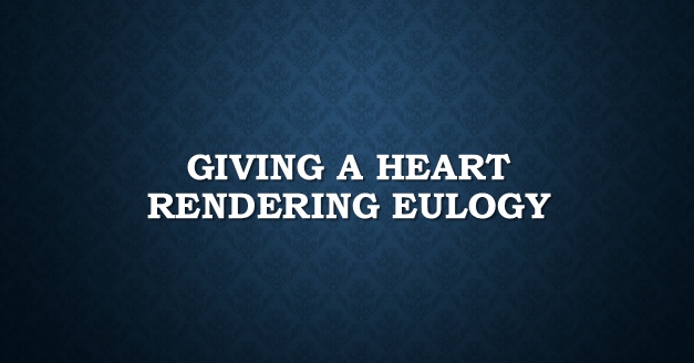 giving a heart rendering eulogy