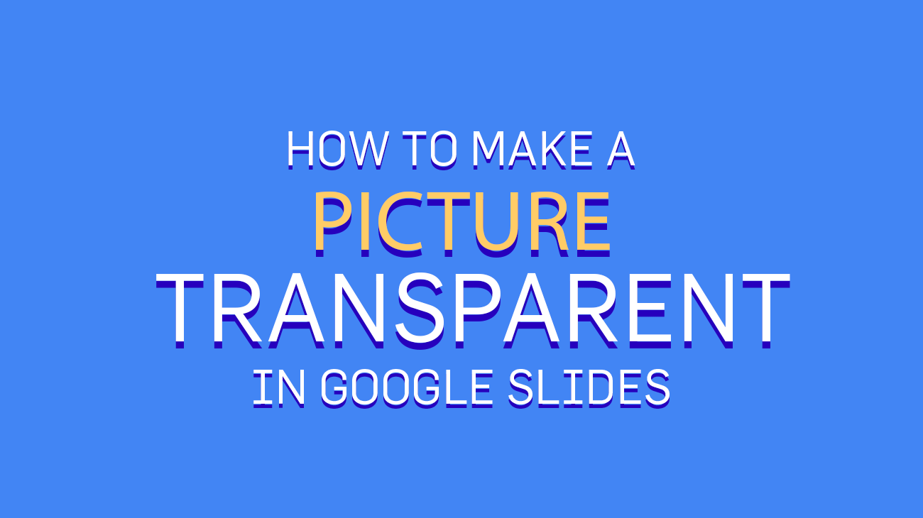 How to Make a Picture Transparent in Google Slides